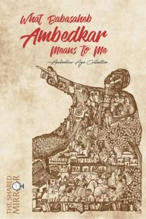 What Babasaheb Ambedkar Means To Me