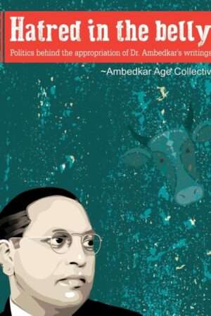 Hatred In The Belly: Politics Behind the Appropriation of Dr. Ambedkar's Writings